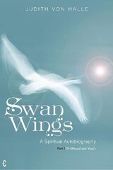 Swan Wings: A Spiritual Autobiography - Part I: Childhood and Youth kaina ir informacija | Biografijos, autobiografijos, memuarai | pigu.lt