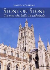 Stone on Stone: The Men Who Built The Cathedrals цена и информация | Книги об архитектуре | pigu.lt