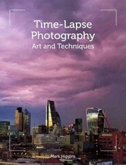 Time-Lapse Photography: Art and Techniques kaina ir informacija | Fotografijos knygos | pigu.lt