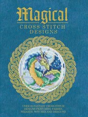 Magical Cross Stitch Designs: Over 60 Fantasy Cross Stitch Designs Featuring Unicorns, Dragons, Witches and Wizards kaina ir informacija | Knygos paaugliams ir jaunimui | pigu.lt