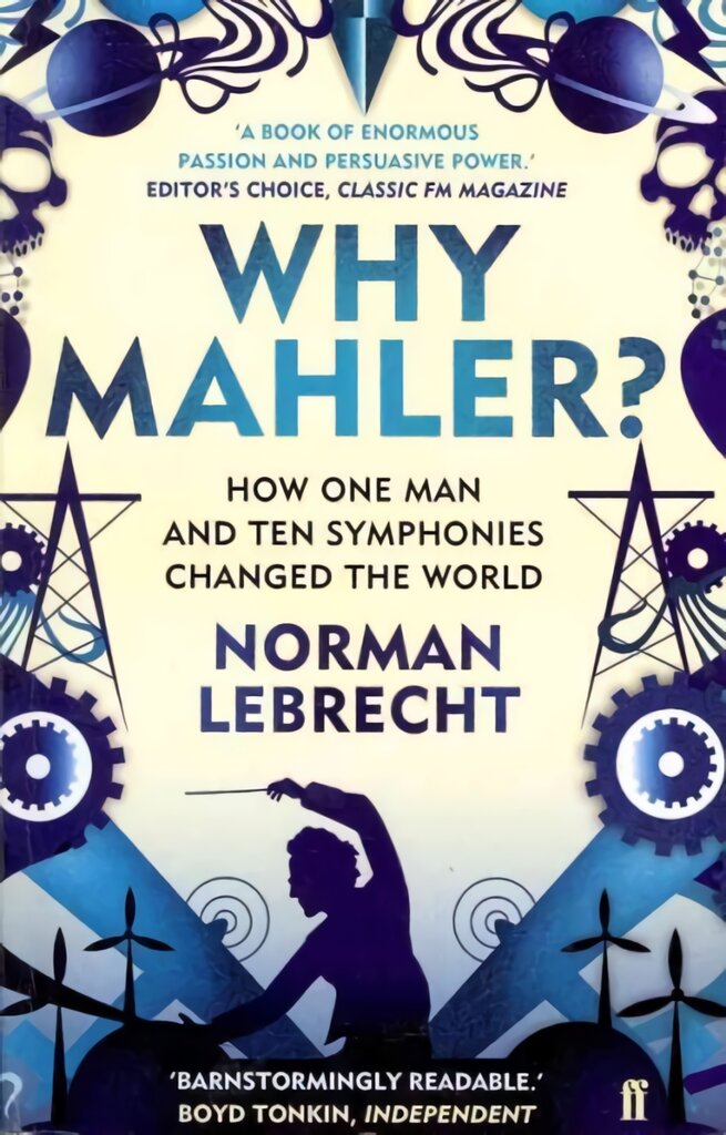 Why Mahler?: How One Man and Ten Symphonies Changed the World kaina ir informacija | Knygos apie meną | pigu.lt