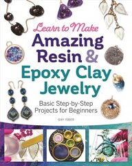 Learn to Make Amazing Resin & Epoxy Clay Jewelry: Basic Step-by-Step Projects for Beginners цена и информация | Книги о питании и здоровом образе жизни | pigu.lt