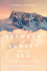 Between the Sunset and the Sea: A View of 16 British Mountains цена и информация | Книги о питании и здоровом образе жизни | pigu.lt