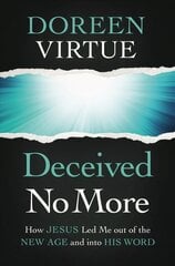 Deceived No More: How Jesus Led Me out of the New Age and into His Word kaina ir informacija | Dvasinės knygos | pigu.lt