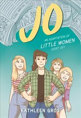 Jo: An Adaptation of Little Women (Sort Of): An Adaptation of Little Women (Sort Of) kaina ir informacija | Knygos paaugliams ir jaunimui | pigu.lt