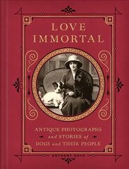 Love Immortal: Antique Photographs and Stories of Dogs and Their People цена и информация | Книги об искусстве | pigu.lt