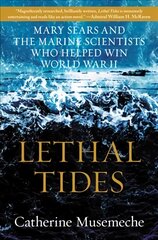Lethal Tides: Mary Sears and the Marine Scientists Who Helped Win World War II цена и информация | Исторические книги | pigu.lt