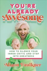 You're Already Awesome: How to Silence Your Inner Critic and Step into Greatness kaina ir informacija | Saviugdos knygos | pigu.lt