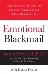 Emotional Blackmail: When the People in Your Life Use Fear, Obligation, and Guilt to Manipulate You цена и информация | Самоучители | pigu.lt
