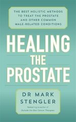 Healing the Prostate: The Best Holistic Methods to Treat the Prostate and Other Common Male-Related Conditions цена и информация | Самоучители | pigu.lt