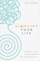 Simplify Your Life: Waste Less, Value More, Go Minimalist kaina ir informacija | Saviugdos knygos | pigu.lt