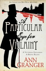 Particular Eye for Villainy (Inspector Ben Ross Mystery 4): A gripping Victorian mystery of secrets, murder and family ties цена и информация | Фантастика, фэнтези | pigu.lt