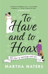 To Have and to Hoax: The laugh-out-loud Regency rom-com you don't want to miss! kaina ir informacija | Saviugdos knygos | pigu.lt