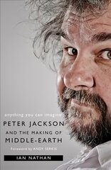 Anything You Can Imagine: Peter Jackson and the Making of Middle-Earth цена и информация | Книги об искусстве | pigu.lt