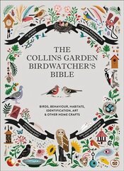 Collins Garden Birdwatcher's Bible: A Practical Guide to Identifying and Understanding Garden Birds цена и информация | Книги о питании и здоровом образе жизни | pigu.lt