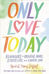 Only Love Today: Reminders to Breathe More, Stress Less, and Choose Love Special edition цена и информация | Духовная литература | pigu.lt