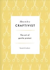 How to be a Craftivist 2nd edition цена и информация | Книги по социальным наукам | pigu.lt