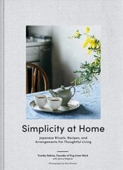 Simplicity at Home: Japanese Rituals, Recipes, and Arrangements for Thoughtful Living kaina ir informacija | Saviugdos knygos | pigu.lt