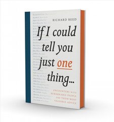 If I Could Tell You Just One Thing...: Encounters with Remarkable People and Their Most Valuable Advice Main kaina ir informacija | Biografijos, autobiografijos, memuarai | pigu.lt