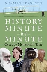 History Minute by Minute: Over 400 Moments in Time цена и информация | Исторические книги | pigu.lt
