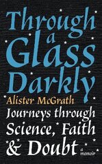 Through a Glass Darkly: Journeys through Science, Faith and Doubt - A Memoir kaina ir informacija | Dvasinės knygos | pigu.lt