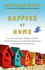 Happier at Home: Kiss More, Jump More, Abandon a Project, Read Samuel Johnson, and My Other Experiments in the Practice of Everyday Life Unabridged kaina ir informacija | Saviugdos knygos | pigu.lt