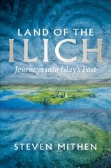 Land of the Ilich: Journey's into Islay's Past kaina ir informacija | Knygos apie sveiką gyvenseną ir mitybą | pigu.lt