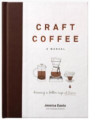 Craft Coffee: A Manual: Brewing a Better Cup at Home kaina ir informacija | Receptų knygos | pigu.lt