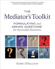 Mediator's Toolkit: Formulating and Asking Questions for Successful Outcomes цена и информация | Книги по экономике | pigu.lt