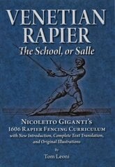 Venetian Rapier: Nicoletto Giganti's 1606 Rapier Fencing Curriculum цена и информация | Исторические книги | pigu.lt