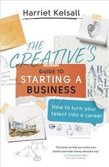 Creative's Guide to Starting a Business: How to turn your talent into a career kaina ir informacija | Ekonomikos knygos | pigu.lt