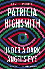 Under a Dark Angel's Eye: The Selected Stories of Patricia Highsmith цена и информация | Фантастика, фэнтези | pigu.lt