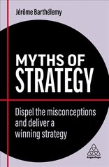 Myths of Strategy: Dispel the Misconceptions and Deliver a Winning Strategy kaina ir informacija | Ekonomikos knygos | pigu.lt