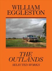 William Eggleston: The Outlands, Selected Works цена и информация | Книги об искусстве | pigu.lt