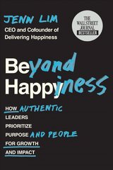 Beyond Happiness: How Authentic Leaders Prioritize Purpose and People for Growth and Impact kaina ir informacija | Ekonomikos knygos | pigu.lt