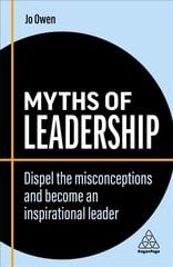 Myths of Leadership: Dispel the Misconceptions and Become an Inspirational Leader 2nd Revised edition kaina ir informacija | Ekonomikos knygos | pigu.lt