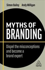 Myths of Branding: Dispel the Misconceptions and Become a Brand Expert 2nd Revised edition цена и информация | Книги по экономике | pigu.lt