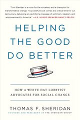 Helping the Good Do Better: How a White Hat Lobbyist Advocates for Social Change kaina ir informacija | Socialinių mokslų knygos | pigu.lt