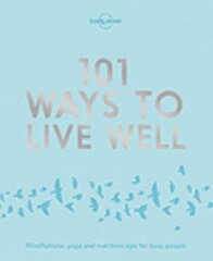 Lonely Planet 101 Ways to Live Well цена и информация | Книги о питании и здоровом образе жизни | pigu.lt