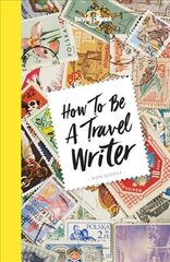 Lonely Planet How to be a Travel Writer: Expert Advice from the World's Leading Travel Publisher 4th edition kaina ir informacija | Kelionių vadovai, aprašymai | pigu.lt