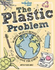 Lonely Planet Kids The Plastic Problem: 60 Small Ways to Reduce Waste and Help Save the Earth цена и информация | Книги для подростков и молодежи | pigu.lt