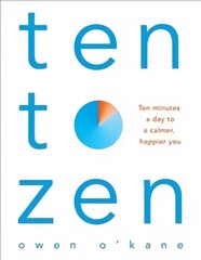 Ten to Zen: Ten Minutes a Day to a Calmer, Happier You kaina ir informacija | Saviugdos knygos | pigu.lt