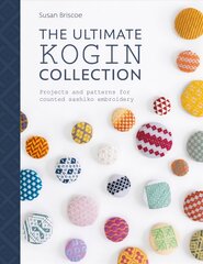 Ultimate Kogin Collection: Projects and patterns for counted sashiko embroidery kaina ir informacija | Knygos apie sveiką gyvenseną ir mitybą | pigu.lt
