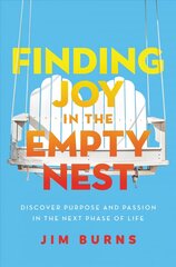 Finding Joy in the Empty Nest: Discover Purpose and Passion in the Next Phase of Life kaina ir informacija | Dvasinės knygos | pigu.lt