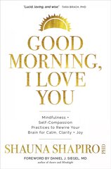 Good Morning, I Love You: Mindfulness and Self-Compassion Practices to Rewire Your Brain for Calm, Clarity, and Joy kaina ir informacija | Saviugdos knygos | pigu.lt