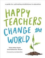 Happy Teachers Change the World: A Guide for Cultivating Mindfulness in Education kaina ir informacija | Užsienio kalbos mokomoji medžiaga | pigu.lt