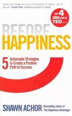 Before Happiness: Five Actionable Strategies to Create a Positive Path to Success kaina ir informacija | Saviugdos knygos | pigu.lt