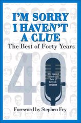 I'm Sorry I Haven't a Clue: The Best of Forty Years: Foreword by Stephen Fry цена и информация | Фантастика, фэнтези | pigu.lt