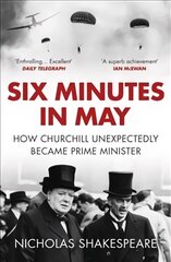 Six Minutes in May: How Churchill Unexpectedly Became Prime Minister kaina ir informacija | Istorinės knygos | pigu.lt