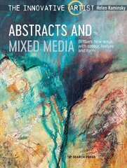 Innovative Artist: Abstracts and Mixed Media: Brilliant New Ways with Colour, Texture and Form kaina ir informacija | Knygos apie sveiką gyvenseną ir mitybą | pigu.lt